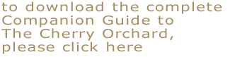 to download the complete companion guide to The Cherry Orchard, please click here