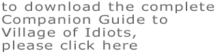 to download the complete companion guide to Village of Idiots, please click here